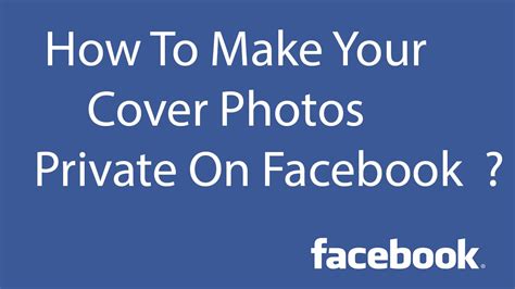 How To Make Your Cover Photos Private On Facebook